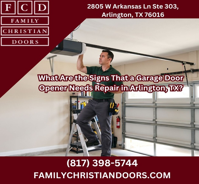 What Are the Signs That a Garage Door Opener Needs Repair in Arlington, TX?