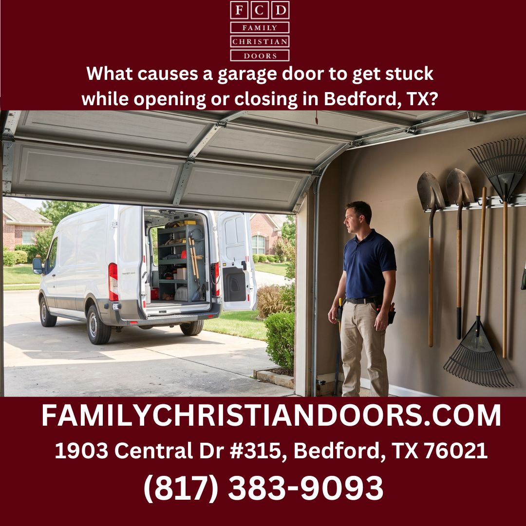 What causes a garage door to get stuck while opening or closing in Bedford, TX?