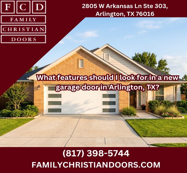 What features should I look for in a new garage door in Arlington, TX?