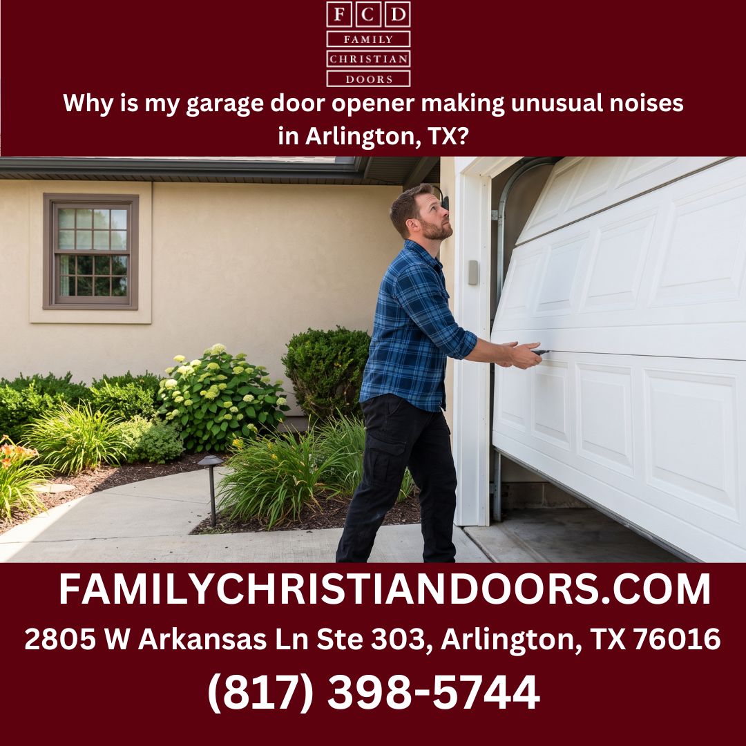 Why is my garage door opener making unusual noises in Arlington, TX?